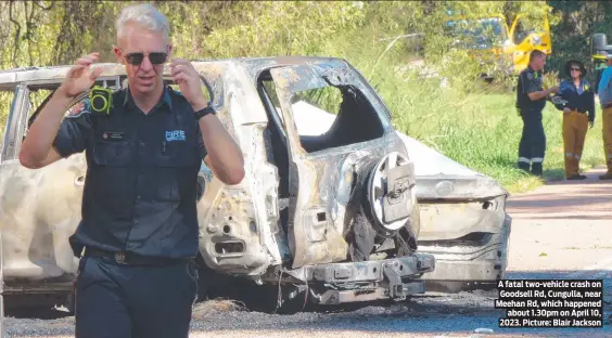  ?? ?? A fatal two-vehicle crash on Goodsell Rd, Cungulla, near Meehan Rd, which happened about 1.30pm on April 10, 2023. Picture: Blair Jackson