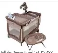  ??  ?? Chicco Lullaby Dream Travel Cot, R5 499, Kids Emporium, takealot.com, loot.co.za, thekidzone.co.za