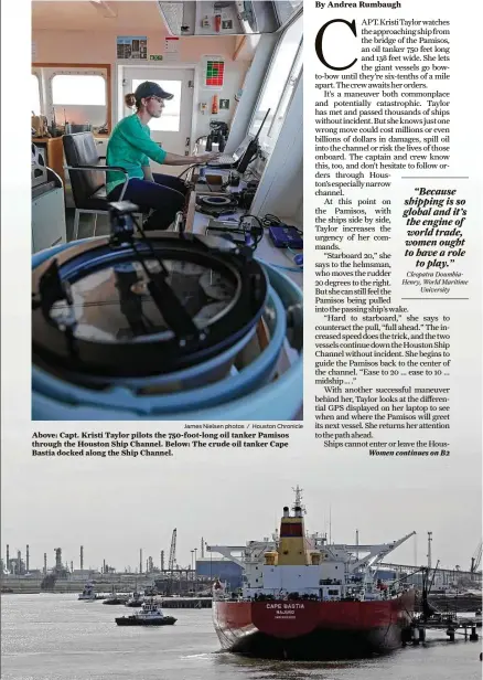  ?? James Nielsen photos / Houston Chronicle ?? Above: Capt. Kristi Taylor pilots the 750-foot-long oil tanker Pamisos through the Houston Ship Channel. Below: The crude oil tanker Cape Bastia docked along the Ship Channel.