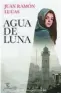  ?? ?? ★★★★ «Agua de luna» Juan Ramón Lucas
ESPASA 384 páginas, 18,90 euros