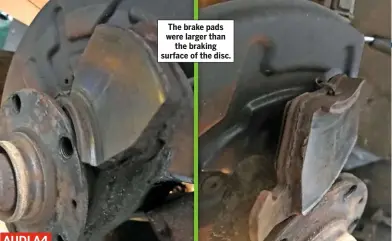  ??  ?? The brake pads were larger than the braking surface of the disc.