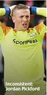  ??  ?? Inconsiste­nt: Jordan Pickford