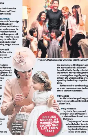  ??  ?? Duchess of Cambridge and Princess Charlotte
From left, Meghan spends Christmas with the Litts; Prince George at Pippa Middleton’s wedding, and Jessica Mulroney with daughter Ivy and twin sons Brian and John