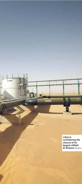  ??  ?? Libya is considerin­g the closure of its largest oilfield El Sharara Reuters