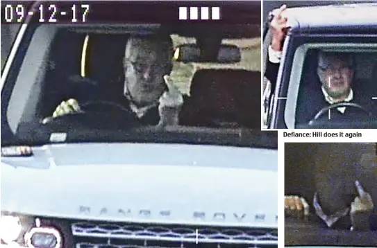  ??  ?? Traffic signal: Timothy Hill gestures at the speed camera as he passes in his Range Rover Defiance: Hill does it again Brazen: Hill’s third gesture