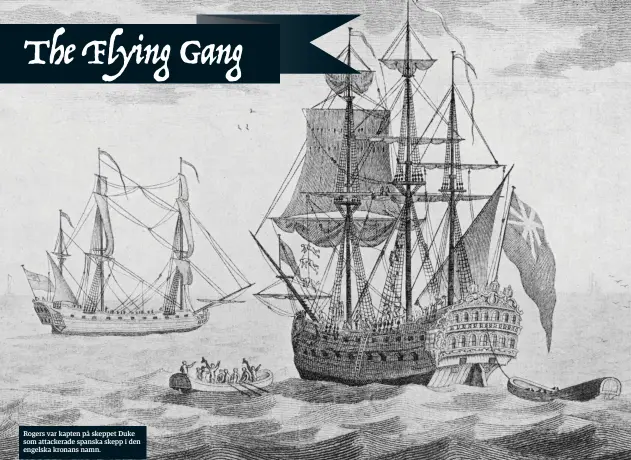  ??  ?? Rogers var kapten på skeppet Duke som attackerad­e spanska skepp i den engelska kronans namn.