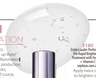  ?? ?? $180
Estée Lauder Perfection­ist Pro Rapid Brightenin­g Treatment with Ferment + Vitamin C sephora.com.au Apply twice daily to brighten dark spots and prevent new ones forming.