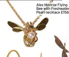  ?? ?? Alex Monroe Flying Bee with Freshwater Pearl necklace £156