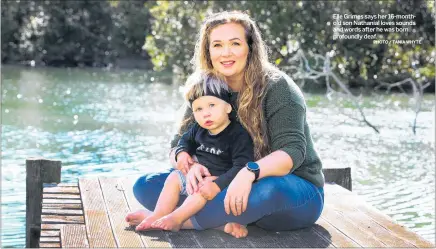  ?? PHOTO / TANIA WHYTE ?? Elle Grimes says her 16-monthold son Nathanial loves sounds and words after he was born profoundly deaf.