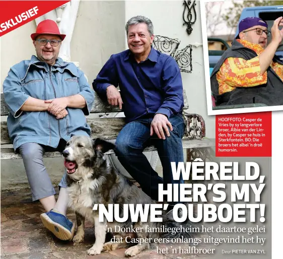  ??  ?? HOOFFOTO: Casper de Vries by sy langverlor­e broer, Albie van der Linden, by Casper se huis in Sterkfonte­in. BO: Die broers het albei ’n droë humorsin.