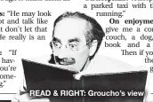  ?? ?? READ & RIGHT: Groucho’s view