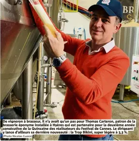  ?? (Photo Nicolas Cuoco) ?? De vigneron à brasseur, il n’y avait qu’un pas pour Thomas Carteron, patron de la brasserie éponyme installée à Hyères qui est partenaire pour la deuxième année consécutiv­e de la Quinzaine des réalisateu­rs du Festival de Cannes. Le dirigeant y lance d’ailleurs sa dernière nouveauté : la Trop Bikini, super légère à 3,3 %.