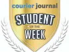  ?? COURIER JOURNAL ?? To nominate someone for the Courier Journal Student of the Week, go online to Courier-Journal.com.
