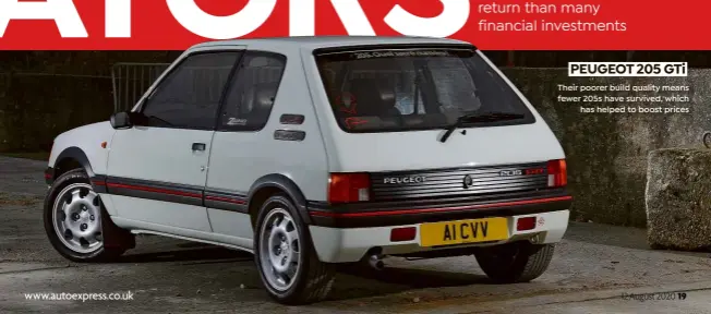  ??  ?? PEUGEOT 205 GTi
Their poorer build quality means fewer 205s have survived, which
has helped to boost prices