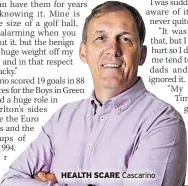  ??  ?? HEALTH SCARE Cascarino