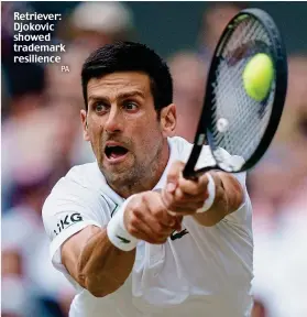  ?? PA ?? Retriever: Djokovic showed trademark resilience