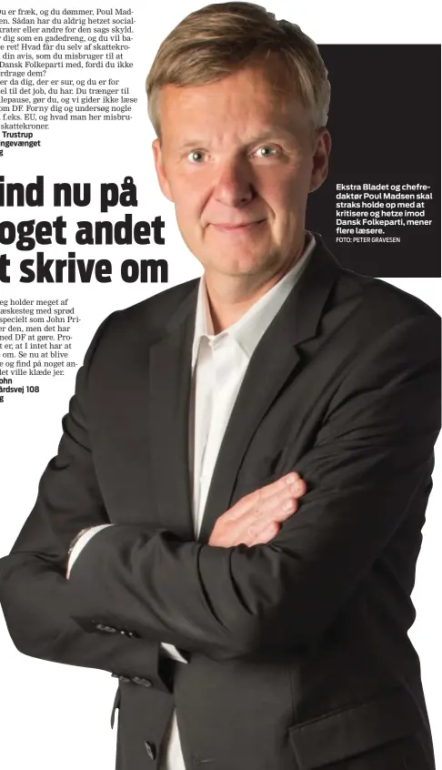 ?? FOTO: PETER GRAVESEN ?? Ekstra Bladet og chefredakt­ør Poul Madsen skal straks holde op med at kritisere og hetze imod Dansk Folkeparti, mener flere laesere.