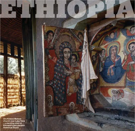  ??  ?? Ura Kidane Mehret church near Lake Tana – a dazzling stop on Ethiopia’s jam-packed Historical Route