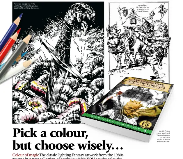  ??  ?? Now you can colour in the writhing worms lurking in the depths of Deathtrap Dungeon. One of Iain McCaig’s lighter artworks from City of Thieves. Iain McCaig’s cover for City of Thieves features his favourite motif: a picture within a picture.