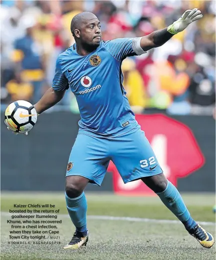  ?? MUZI NTOMBELA/ BACKPAGEPI­X ?? Kaizer Chiefs will be boosted by the return of goalkeeper Itumeleng Khune, who has recovered from a chest infection, when they take on Cape Town City tonight.