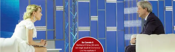  ??  ?? Su Canale 5 Barbara D’urso, 60 anni, ieri negli studi di Domenica
Live ha ospitato il presidente del Consiglio Paolo Gentiloni, 63 anni, e il presidente di Forza Italia Silvio Berlusconi, 81 anni