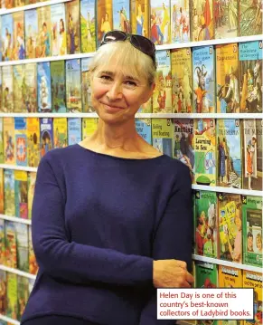  ??  ?? Helen Day is one of this country’s best-known collectors of Ladybird books.
