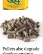  ??  ?? Pellets also degrade slowly over time