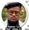  ?? ?? Rodney “Lil
Rod” Jones Jr.