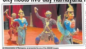  ??  ?? An interpreta­tion of Ramayana, as presented by one of the ASEAN troupes