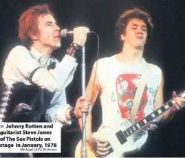  ?? Michael Ochs Archives ?? Johnny Rotten and guitarist Steve Jones of The Sex Pistols on stage in January, 1978