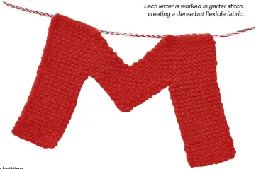  ??  ?? Each letter is worked in garter stitch, creating a dense but flexible fabric.