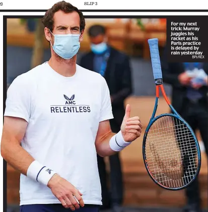  ?? BPI/REX ?? For my next trick: Murray juggles his racket as his Paris practice is delayed by rain yesterday