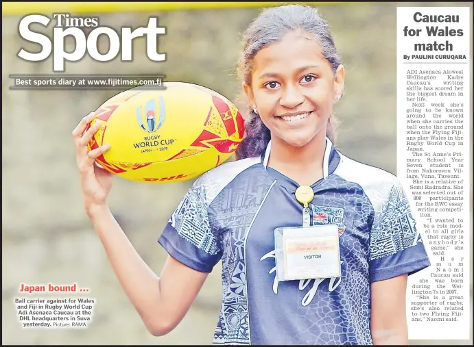  ?? Picture: RAMA ?? Japan bound ... Ball carrier against for Wales and Fiji in Rugby World Cup Adi Asenaca Caucau at the DHL headquarte­rs in Suva yesterday.