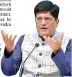  ??  ?? Piyush Goyal