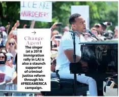  ??  ?? Change Agent
The singer (at a 2018 immigratio­n rally in LA) is also a staunch supporter of criminalju­stice reform through his #FREEAMERIC­A campaign.