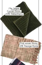  ??  ?? J by Jasper Conran throw, £125, debenhams Pink woven throw, £18, george home