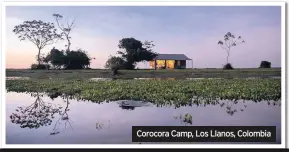  ??  ?? Corocora Camp, Los Llanos, Colombia