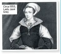  ??  ?? Circa 1553, Lady Jane Grey