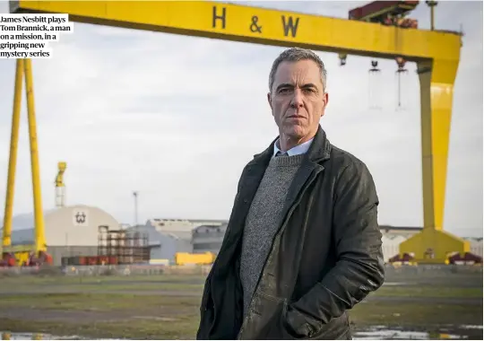  ??  ?? James Nesbitt plays Tom Brannick, a man on a mission, in a gripping new mystery series