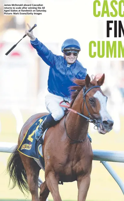  ?? ?? James McDonald aboard Cascadian returns to scale after winning the All Aged Stakes at Randwick on Saturday. Picture: Mark Evans/Getty Images