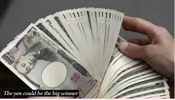  ?? ?? The yen could be the big winner