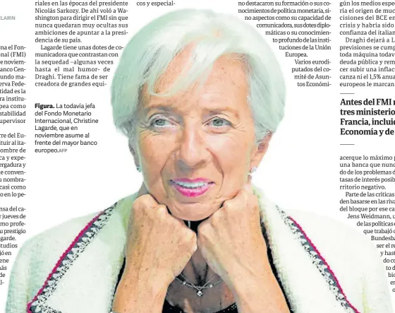  ?? AFP ?? Figura. La todavía jefa del Fondo Monetario Internacio­nal, Christine Lagarde, que en noviembre asume al frente del mayor banco europeo.