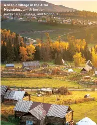  ?? ?? A scenic village in the Altai Mountains, which border Kazakhstan, Russia, and Mongolia