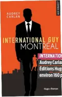  ??  ?? INTERNATIO­NAL GUY Audrey Carlan Éditions Hugo et Cie environ 160 pages