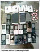  ??  ?? Cellphones nabbed from a gang in Delhi