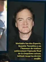  ??  ?? Véritable fan des Experts, Quentin Tarantino a eu l’honneur de réaliser entièremen­t l’épisode final de la cinquième saison, intitulé