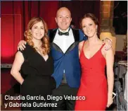  ??  ?? Claudia García, Diego Velasco y Gabriela Gutiérrez