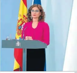  ?? EFE ?? La ministra de Hacienda, María Jesús Montero.