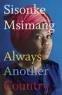  ??  ?? ● Sisonke Msimang is a South African author and activist, now living in Australia.Her memoir, AlwaysAnot­her Country, is published by World Editions,£11.99, out now