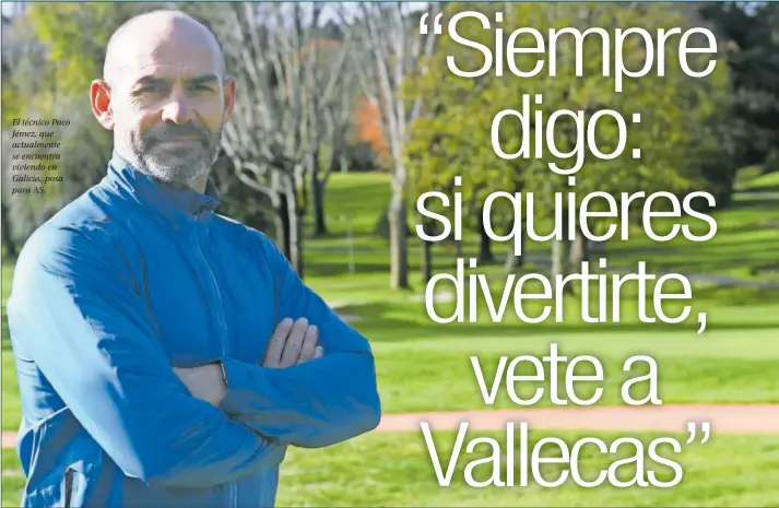  ?? ?? El técnico Paco Jémez, que actualment­e se encuentra viviendo en Galicia, posa para AS.